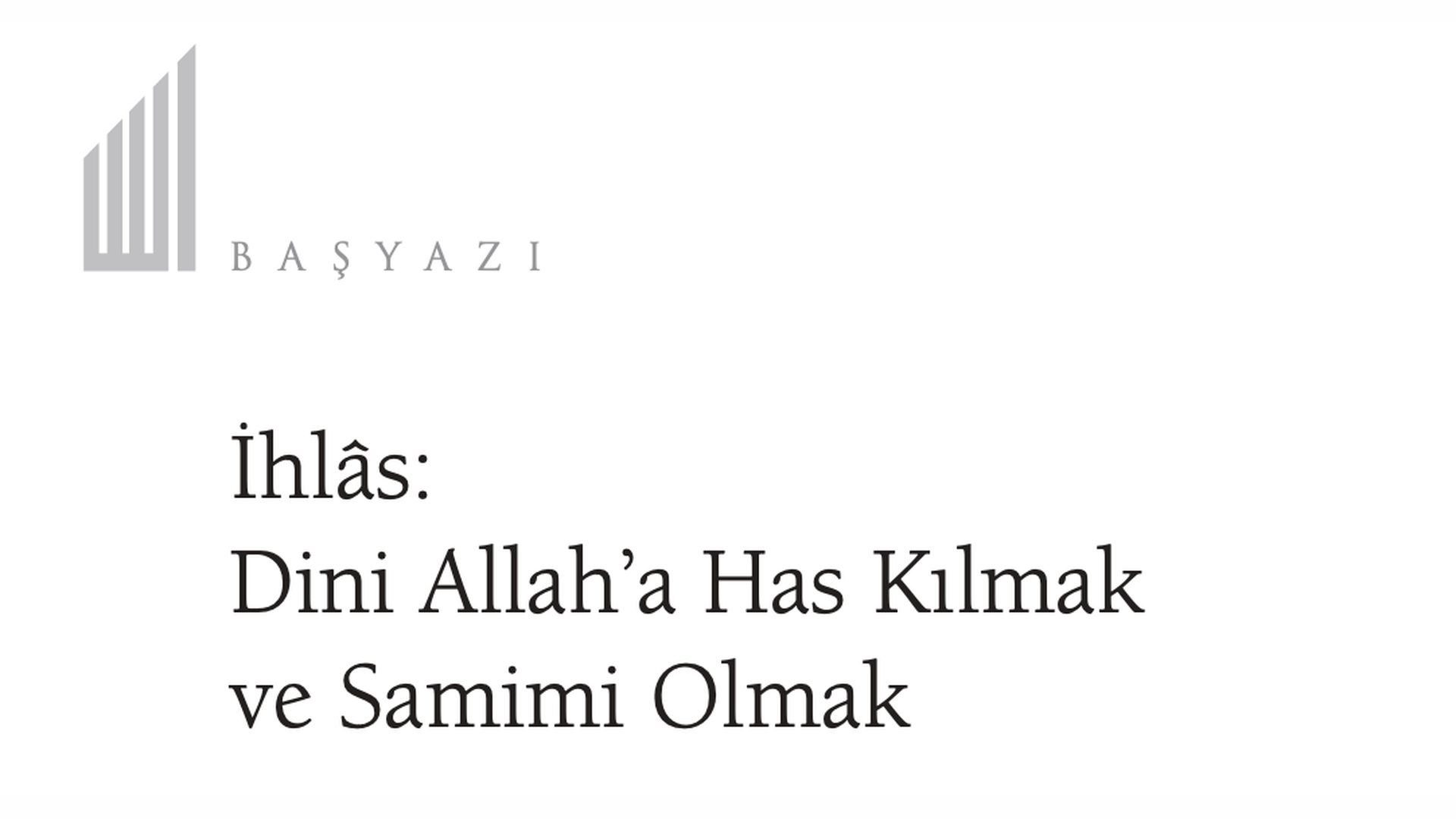 İhlâs: Dini Allah’a Has Kılmak ve Samimi Olmak